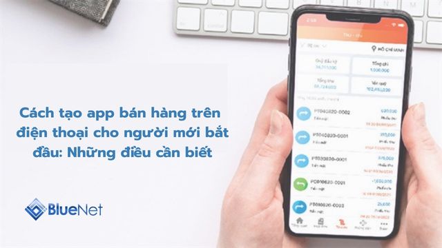 Cach tao app ban hang tren dien thoai cho nguoi moi bat dau Nhung dieu can biet